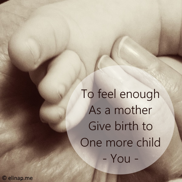 To Feel Enough as a Mother - Give Birth to One More Child, You - elinap